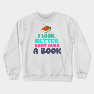 I Look Better Bent Over a Book Crewneck Sweatshirt